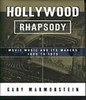 Hollywood Rhapsody: The Story of Movie Music, 1900-1975 by Gary Marmorstein