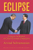 Eclipse: Living In The Shadow Of China's Economic Dominance by Arvind Subramanian