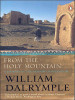 From The Holy Mountain: A Journey In The Shadow Of Byzantium by William Dalrymple