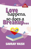 Love Happens So Does A Breakup by Saurav Vaish