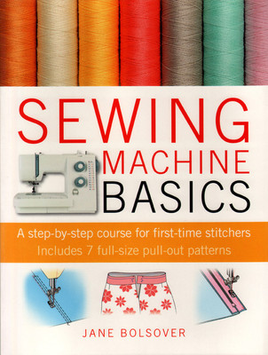Buy Sewing Machine Basics: A Step-By-Step Course for First-Time Stitchers [With Pattern(s)]: Book
