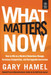 What Matters Now by Gary Hamel