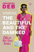 The Beautiful and the Damned: Life in the New India by Siddhartha Deb
